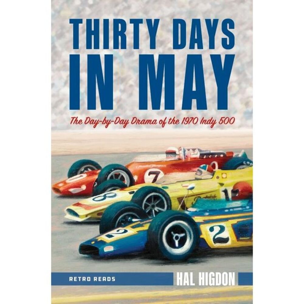 Thirty Days in May: The Day-By-Day Drama of the 1970 Indy 500 -- Hal Higdon